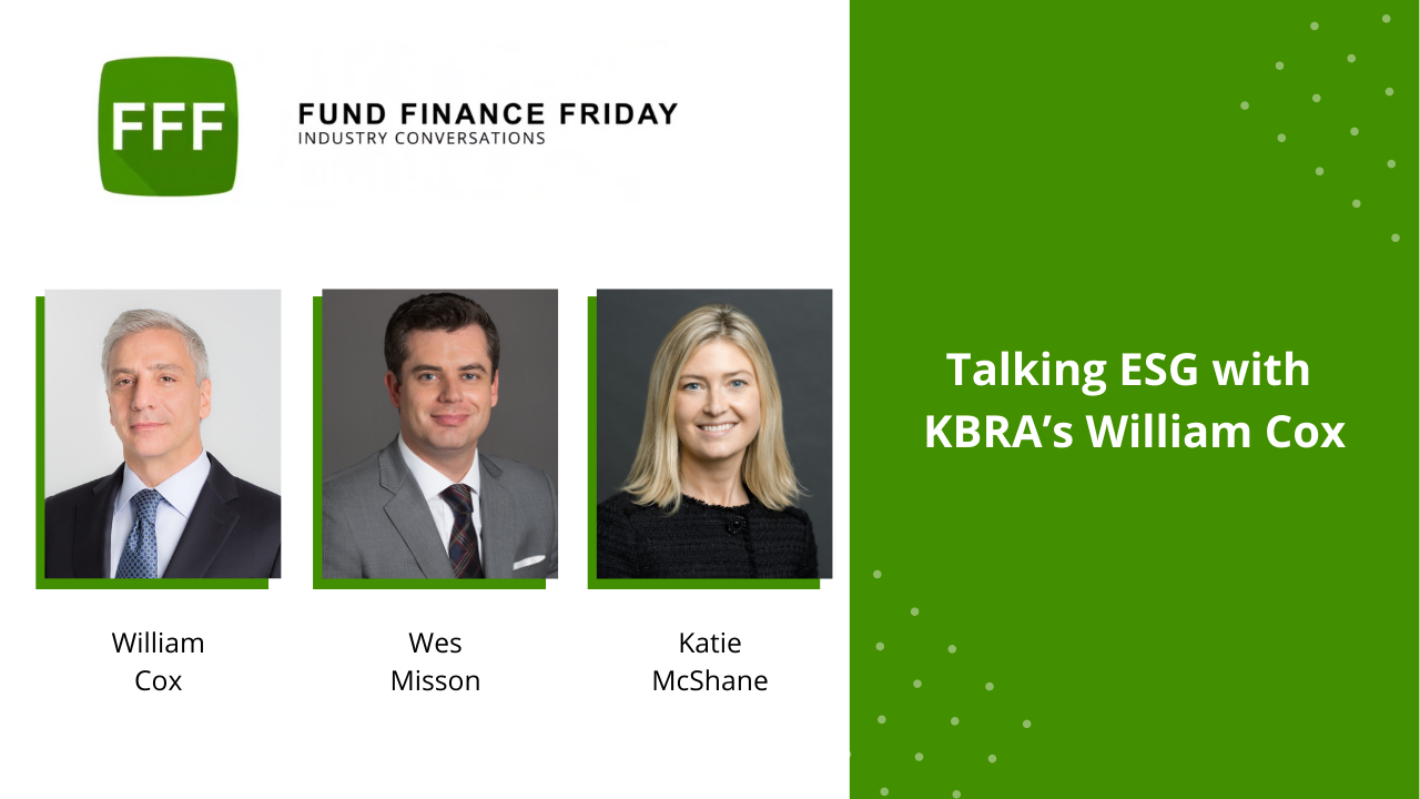KBRA's Bill Cox and Cadwalader's Wes Misson and Katie McShane discuss all things ESG-related.